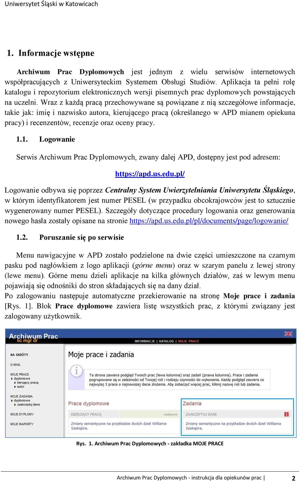 Wraz z każdą pracą przechowywane są powiązane z nią szczegółowe informacje, takie jak: imię i nazwisko autora, kierującego pracą (określanego w APD mianem opiekuna pracy) i recenzentów, recenzje oraz