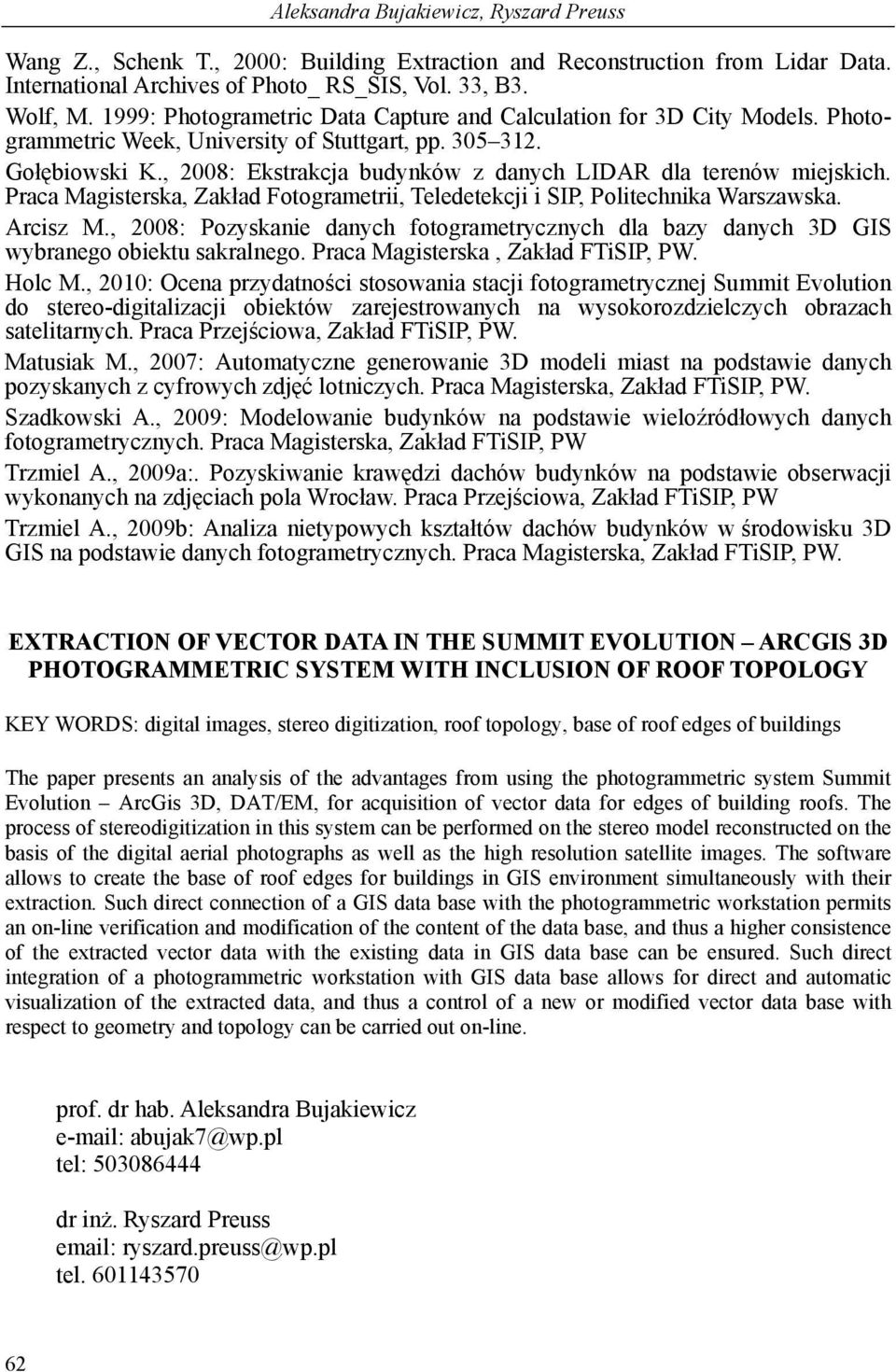 , 2008: Ekstrakcja budynków z danych LIDAR dla terenów miejskich. Praca Magisterska, Zakład Fotogrametrii, Teledetekcji i SIP, Politechnika Warszawska. Arcisz M.