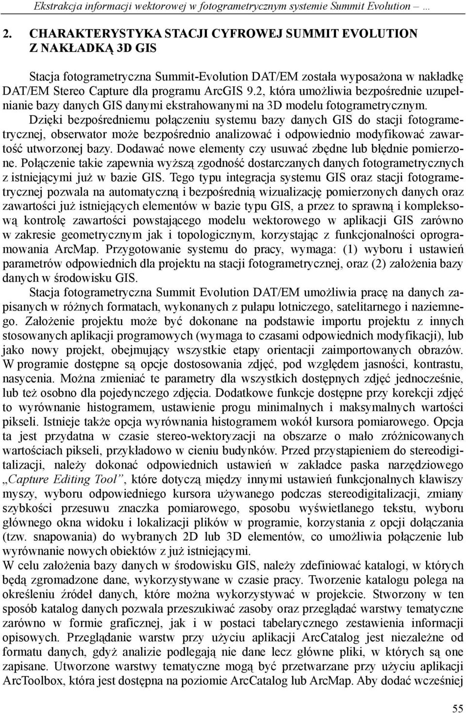 2, która umożliwia bezpośrednie uzupełnianie bazy danych GIS danymi ekstrahowanymi na 3D modelu fotogrametrycznym.