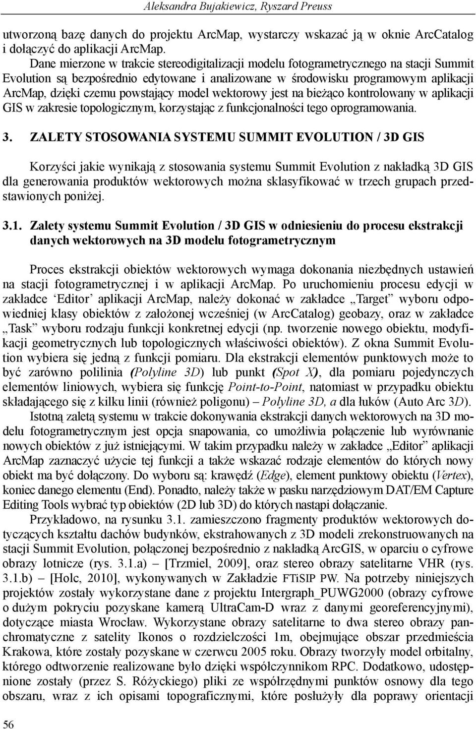 powstający model wektorowy jest na bieżąco kontrolowany w aplikacji GIS w zakresie topologicznym, korzystając z funkcjonalności tego oprogramowania. 3.