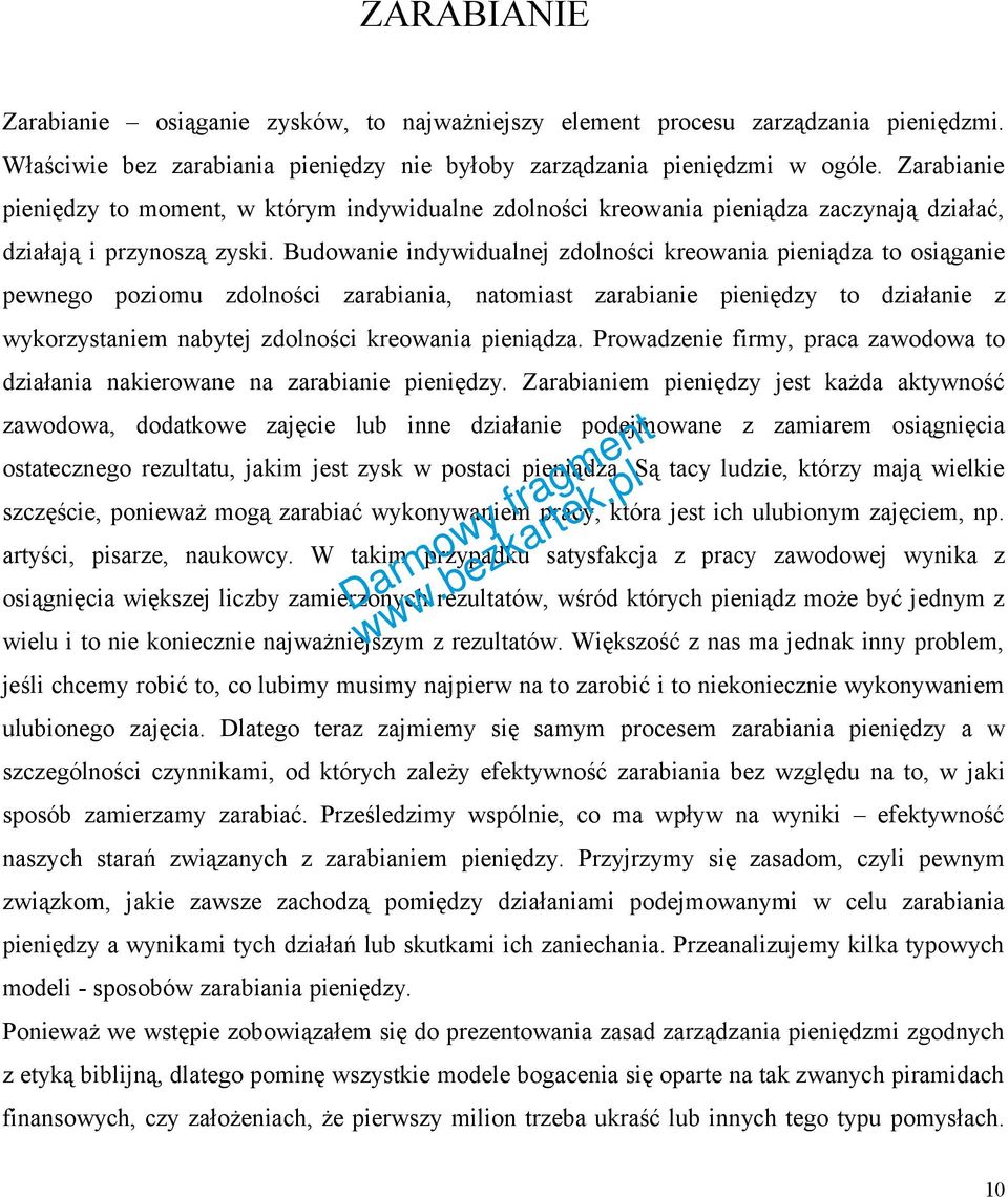Budowanie indywidualnej zdolności kreowania pieniądza to osiąganie pewnego poziomu zdolności zarabiania, natomiast zarabianie pieniędzy to działanie z wykorzystaniem nabytej zdolności kreowania