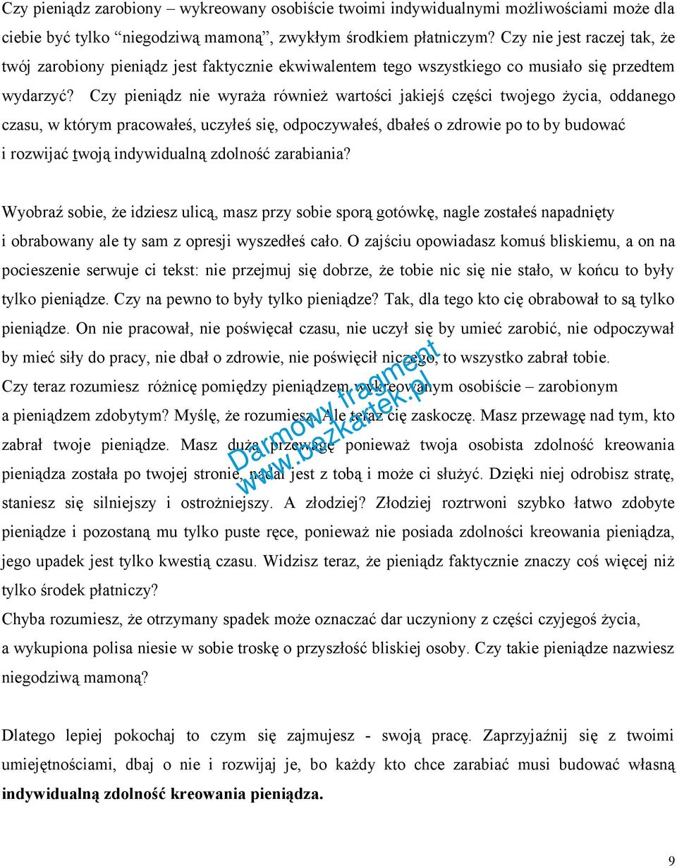 Czy pieniądz nie wyraża również wartości jakiejś części twojego życia, oddanego czasu, w którym pracowałeś, uczyłeś się, odpoczywałeś, dbałeś o zdrowie po to by budować i rozwijać twoją indywidualną