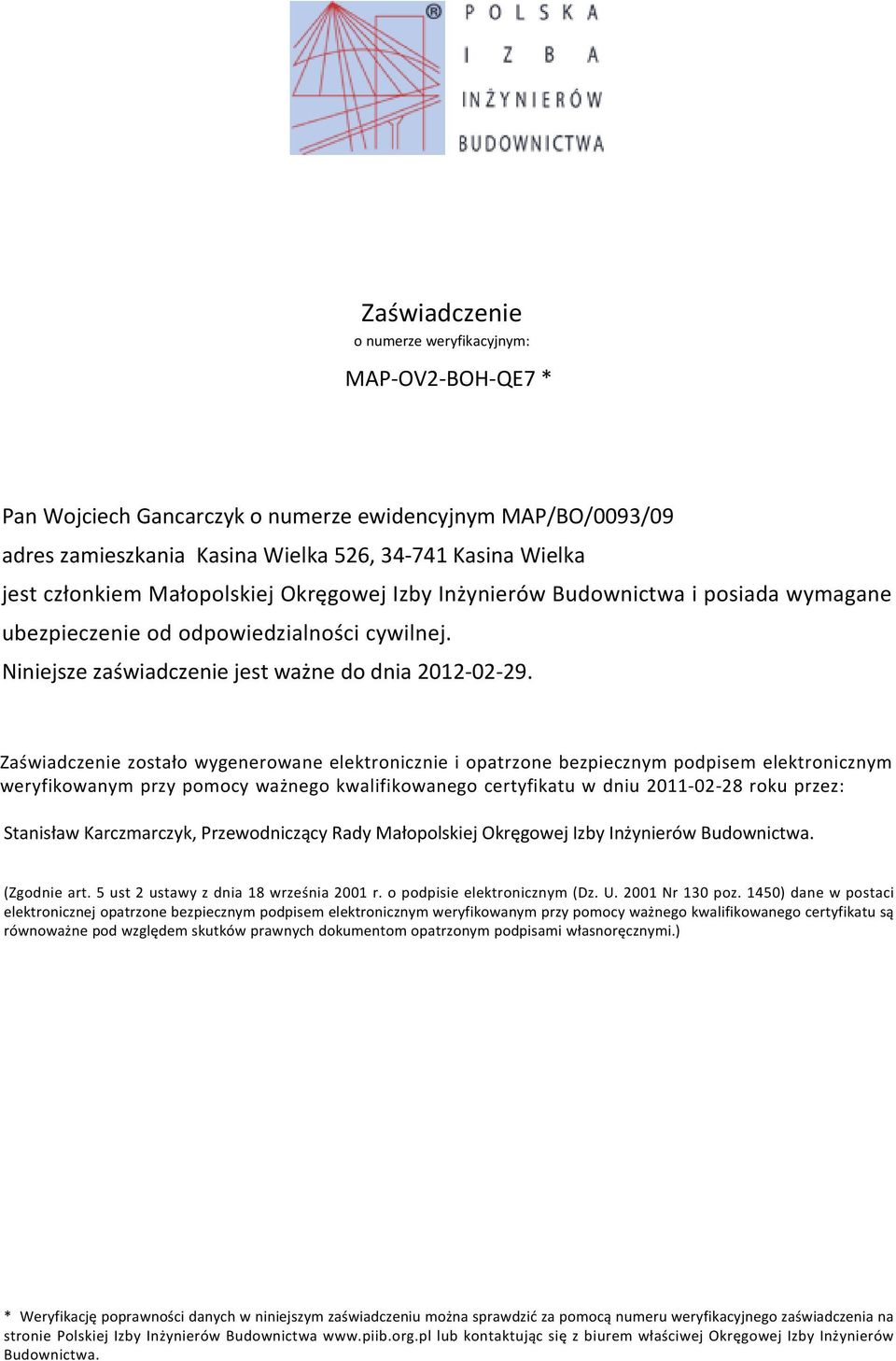 Zaświadczenie zostało wygenerowane elektronicznie i opatrzone bezpiecznym podpisem elektronicznym weryfikowanym przy pomocy ważnego kwalifikowanego certyfikatu w dniu 2011-02-28 roku przez: Stanisław