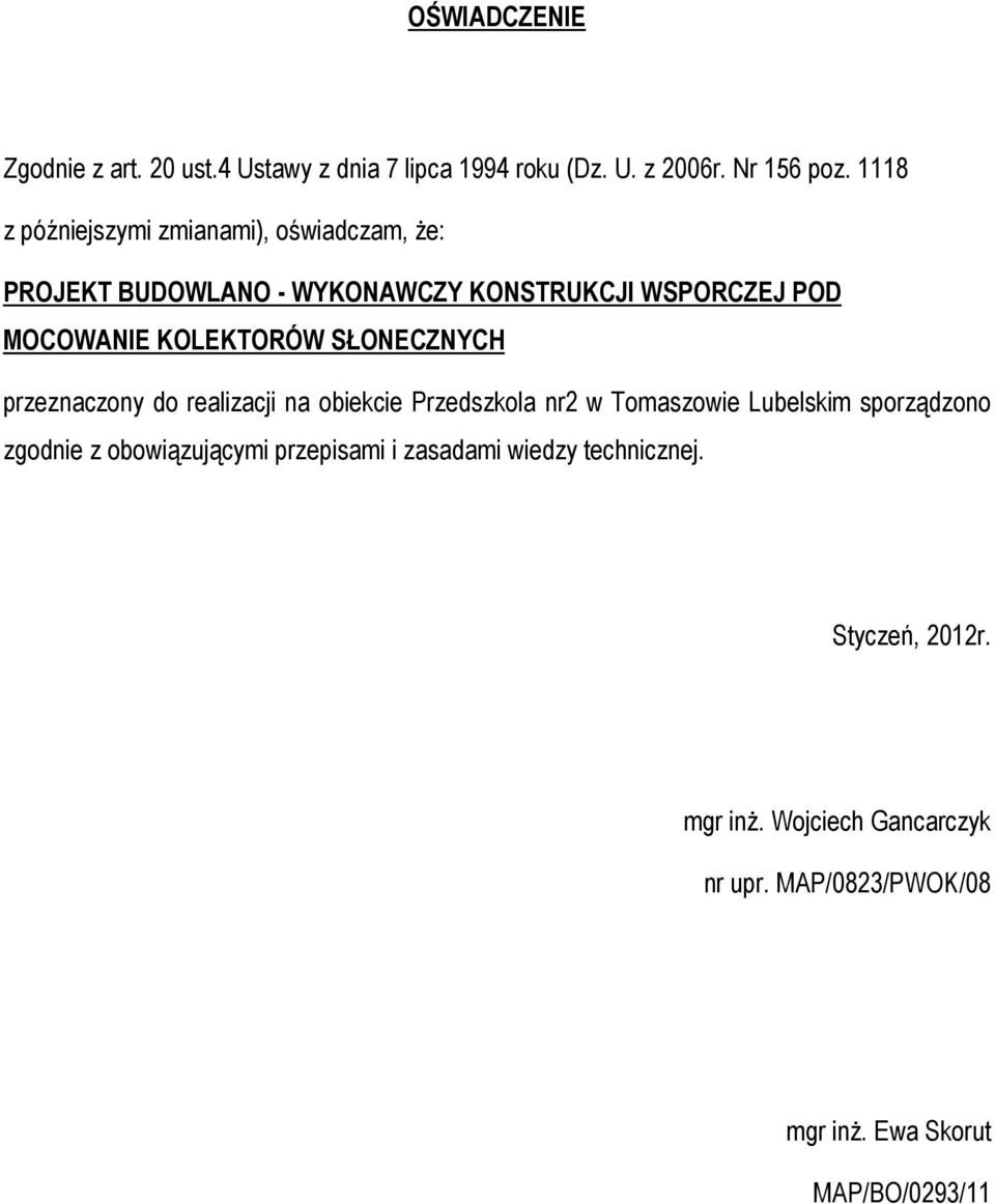 KOLEKTORÓW SŁONECZNYCH przeznaczony do realizacji na obiekcie Przedszkola nr2 w Tomaszowie Lubelskim sporządzono zgodnie z