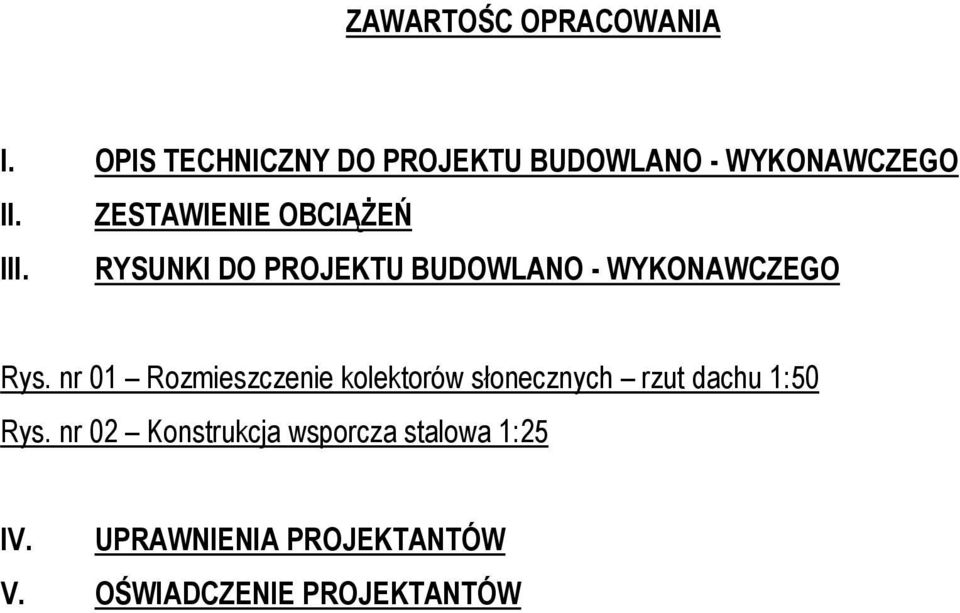 ZESTAWIENIE OBCIĄŻEŃ III. RYSUNKI DO PROJEKTU BUDOWLANO - WYKONAWCZEGO Rys.