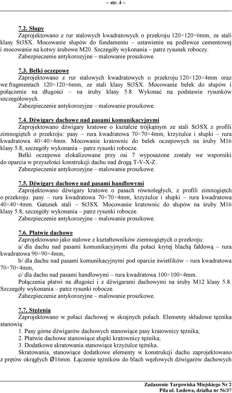 Belki oczepowe Zaprojektowano z rur stalowych kwadratowych o przekroju 120 120 4mm oraz we fragmentach 120 120 6mm, ze stali klasy St3SX.