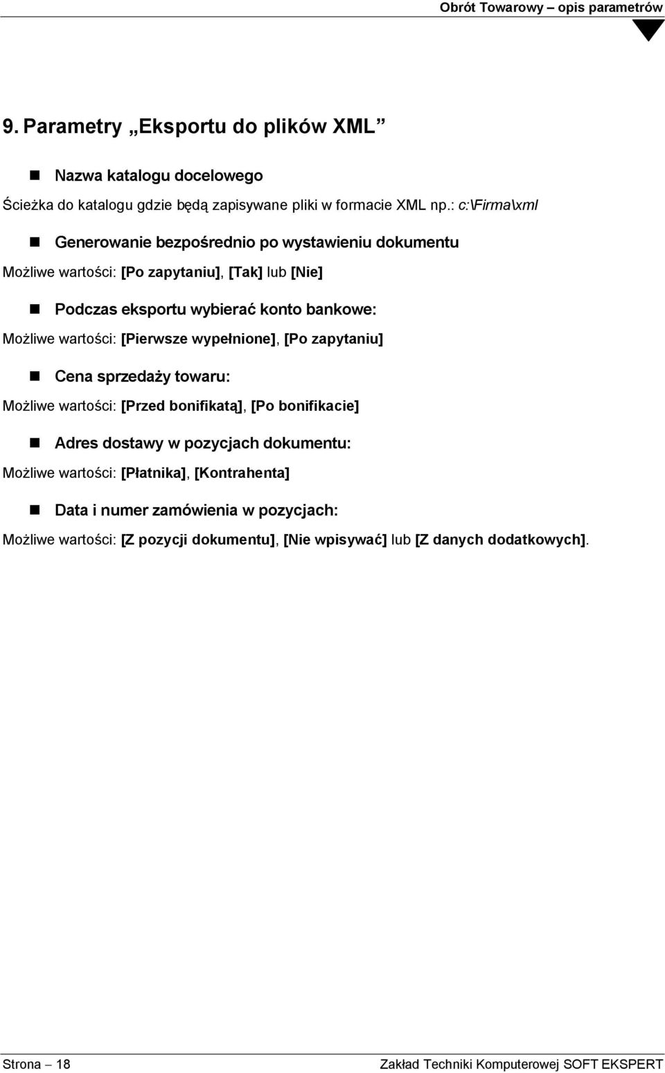 wartości: [Pierwsze wypełnione], [Po zapytaniu] Cena sprzedaży towaru: Możliwe wartości: [Przed bonifikatą], [Po bonifikacie] Adres dostawy w pozycjach dokumentu: