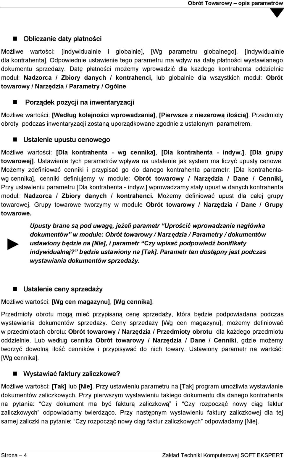 Datę płatności możemy wprowadzić dla każdego kontrahenta oddzielnie moduł: Nadzorca / Zbiory danych / kontrahenci, lub globalnie dla wszystkich moduł: Obrót towarowy / Narzędzia / Parametry / Ogólne