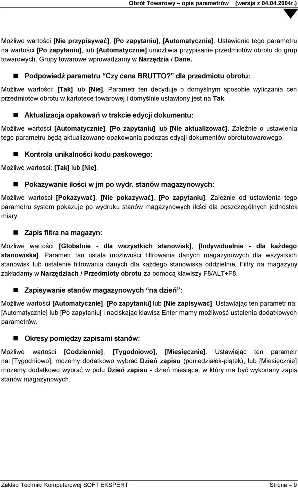 Podpowiedź parametru Czy cena BRUTTO? dla przedmiotu obrotu: Możliwe wartości: [Tak] lub [Nie].