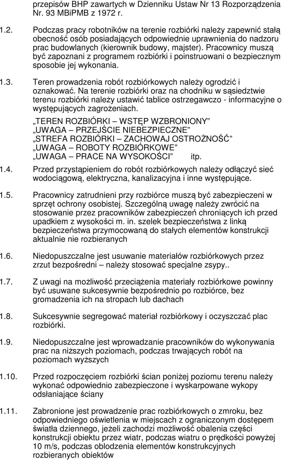 Pracownicy muszą być zapoznani z programem rozbiórki i poinstruowani o bezpiecznym sposobie jej wykonania. 1.3. Teren prowadzenia robót rozbiórkowych należy ogrodzić i oznakować.