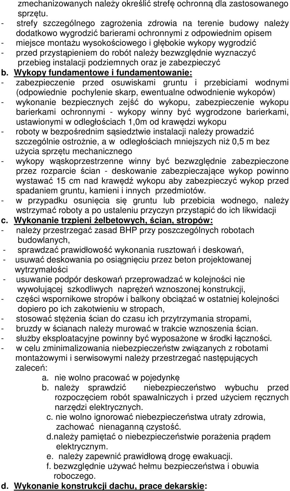 przystąpieniem do robót należy bezwzględnie wyznaczyć przebieg instalacji podziemnych oraz je zabezpieczyć b.