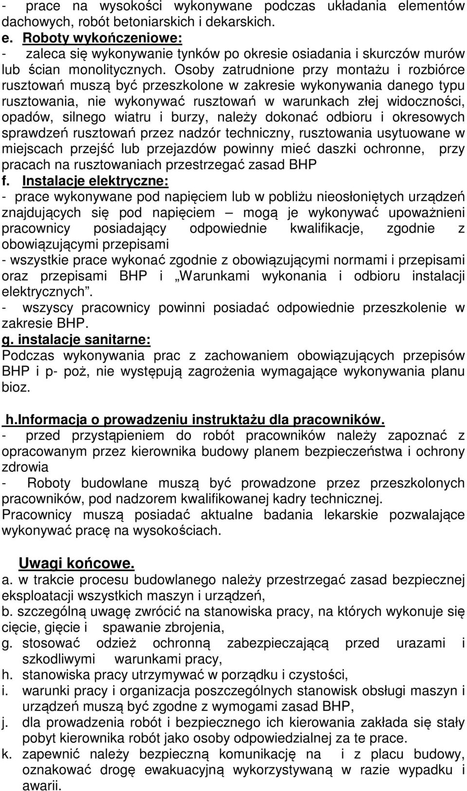 wiatru i burzy, należy dokonać odbioru i okresowych sprawdzeń rusztowań przez nadzór techniczny, rusztowania usytuowane w miejscach przejść lub przejazdów powinny mieć daszki ochronne, przy pracach