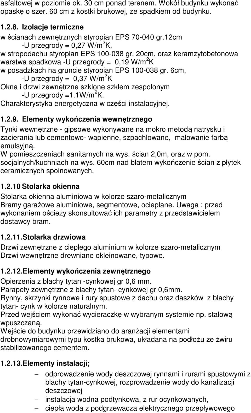 20cm, oraz keramzytobetonowa warstwa spadkowa -U przegrody = 0,19 W/m 2 K w posadzkach na gruncie styropian EPS 100-038 gr.
