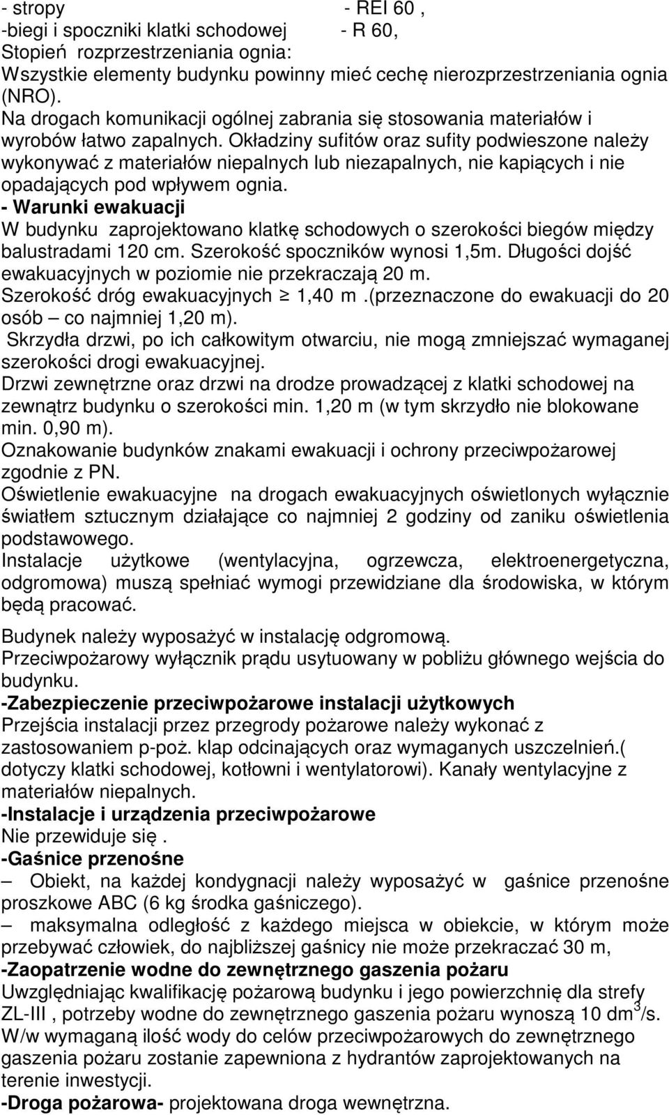 Okładziny sufitów oraz sufity podwieszone należy wykonywać z materiałów niepalnych lub niezapalnych, nie kapiących i nie opadających pod wpływem ognia.