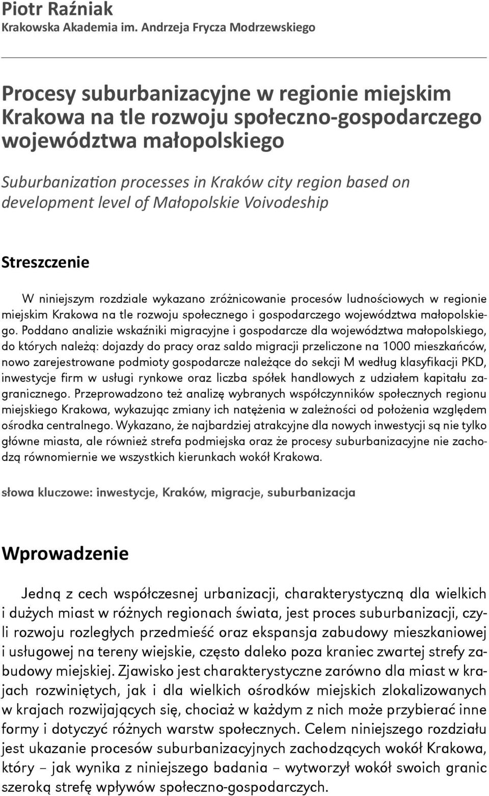 based on development level of Małopolskie Voivodeship Streszczenie W niniejszym rozdziale wykazano zróżnicowanie procesów ludnościowych w regionie miejskim Krakowa na tle rozwoju społecznego i