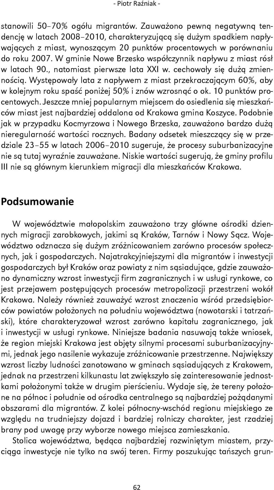 W gminie Nowe Brzesko współczynnik napływu z miast rósł w latach 90., natomiast pierwsze lata XXI w. cechowały się dużą zmiennością.