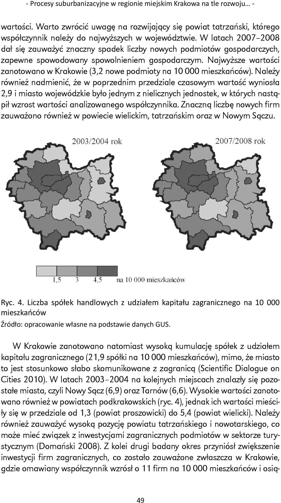Najwyższe wartości zanotowano w Krakowie (3,2 nowe podmioty na 10 000 mieszkańców).