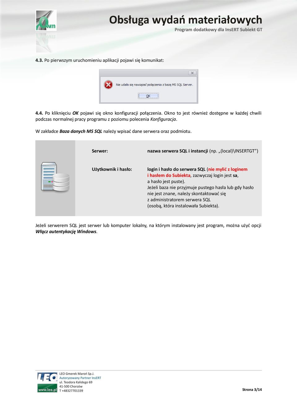 Serwer: nazwa serwera SQL i instancji (np. (local)\insertgt ) Użytkownik i hasło: login i hasło do serwera SQL (nie mylić z loginem i hasłem do Subiekta, zazwyczaj login jest sa, a hasło jest puste).