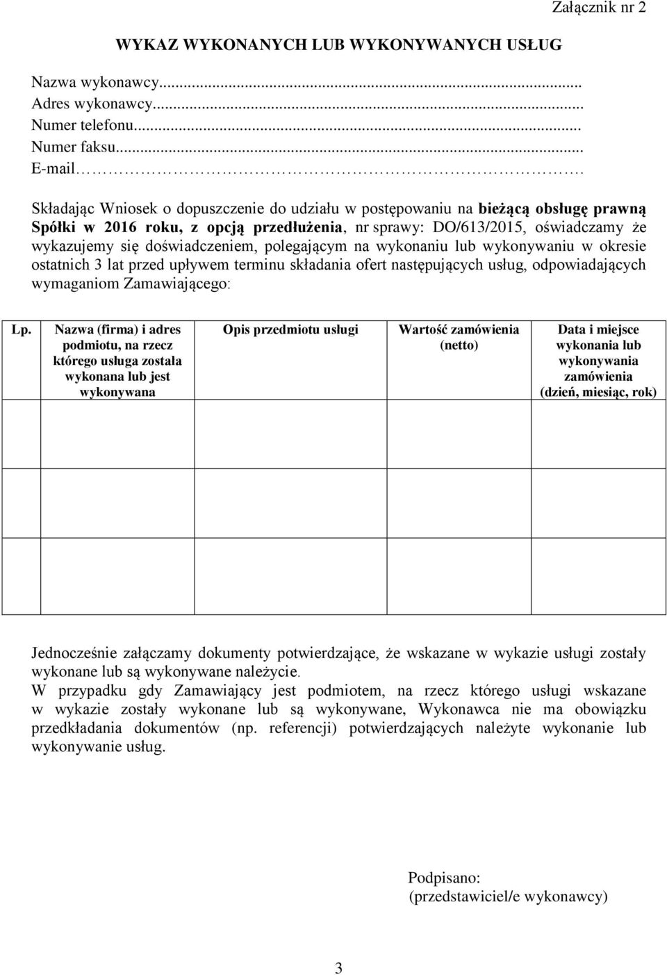 doświadczeniem, polegającym na wykonaniu lub wykonywaniu w okresie ostatnich 3 lat przed upływem terminu składania ofert następujących usług, odpowiadających wymaganiom Zamawiającego: Lp.