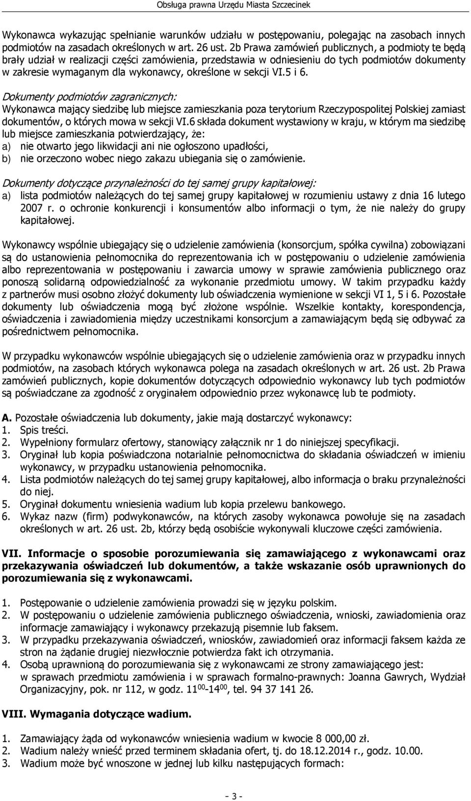 sekcji VI.5 i 6. Dokumenty podmiotów zagranicznych: Wykonawca mający siedzibę lub miejsce zamieszkania poza terytorium Rzeczypospolitej Polskiej zamiast dokumentów, o których mowa w sekcji VI.