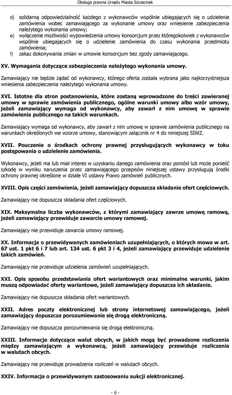 dokonywania zmian w umowie konsorcjum bez zgody zamawiającego. XV. Wymagania dotyczące zabezpieczenia należytego wykonania umowy.