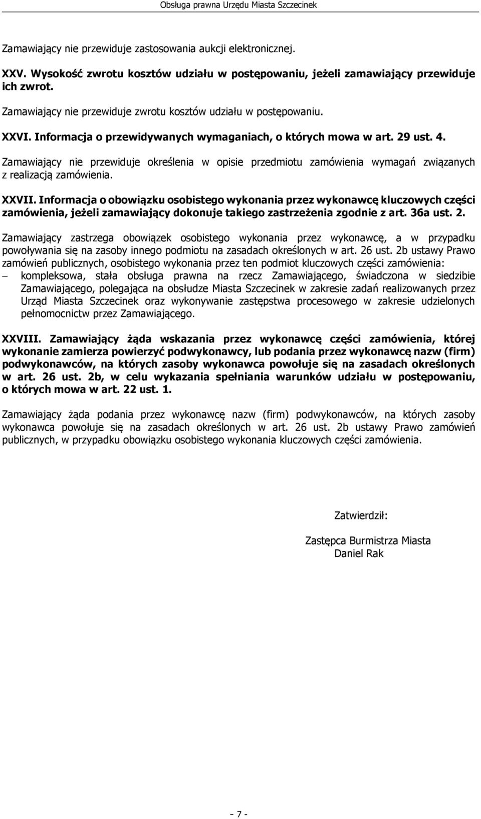 Zamawiający nie przewiduje określenia w opisie przedmiotu zamówienia wymagań związanych z realizacją zamówienia. XXVII.