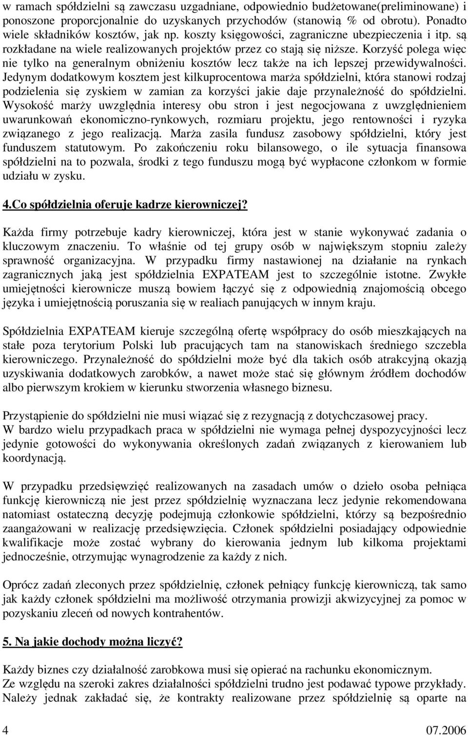 Korzyść polega więc nie tylko na generalnym obniżeniu kosztów lecz także na ich lepszej przewidywalności.