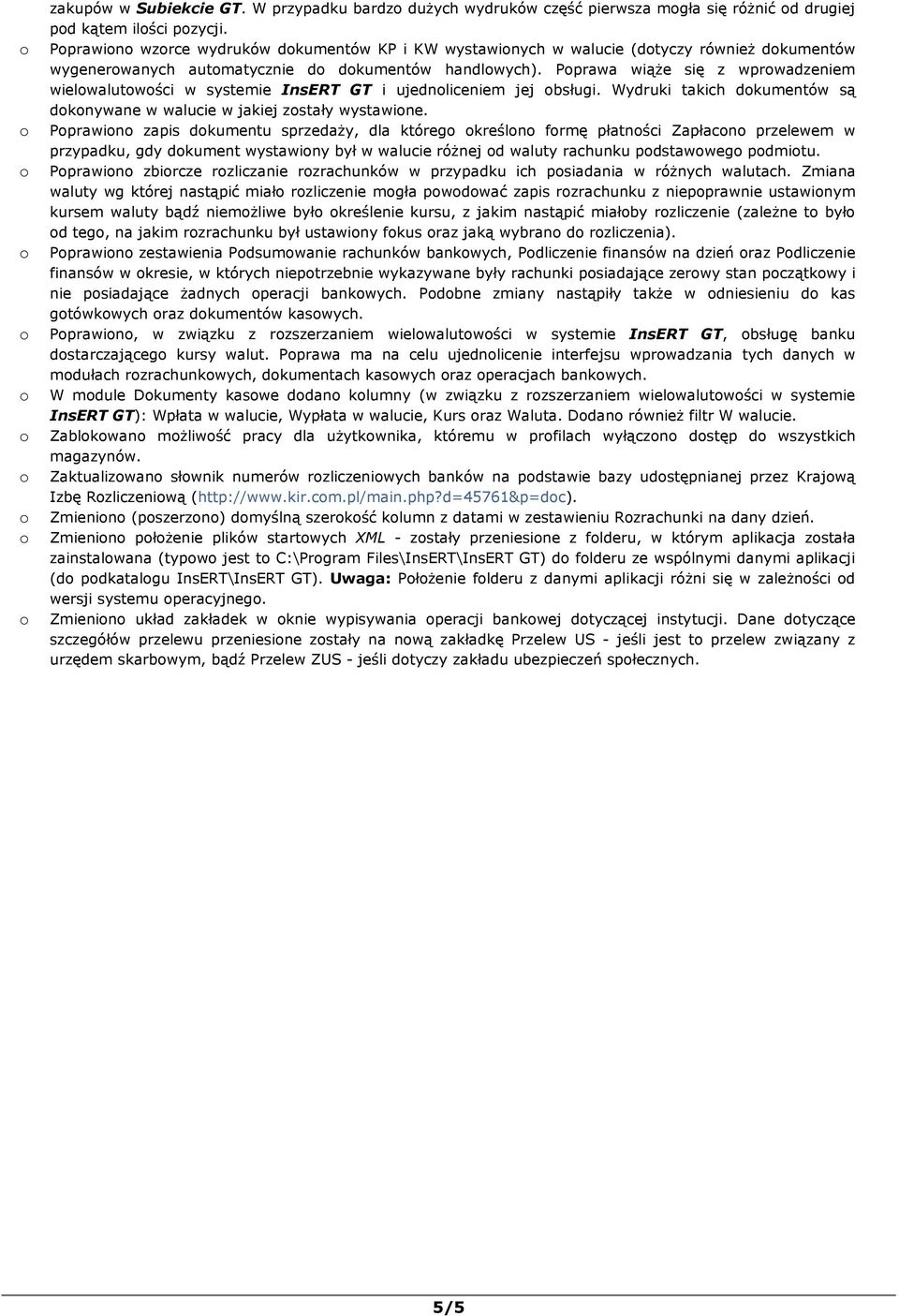 Pprawa wiąŝe się z wprwadzeniem wielwalutwści w systemie InsERT GT i ujednliceniem jej bsługi. Wydruki takich dkumentów są dknywane w walucie w jakiej zstały wystawine.