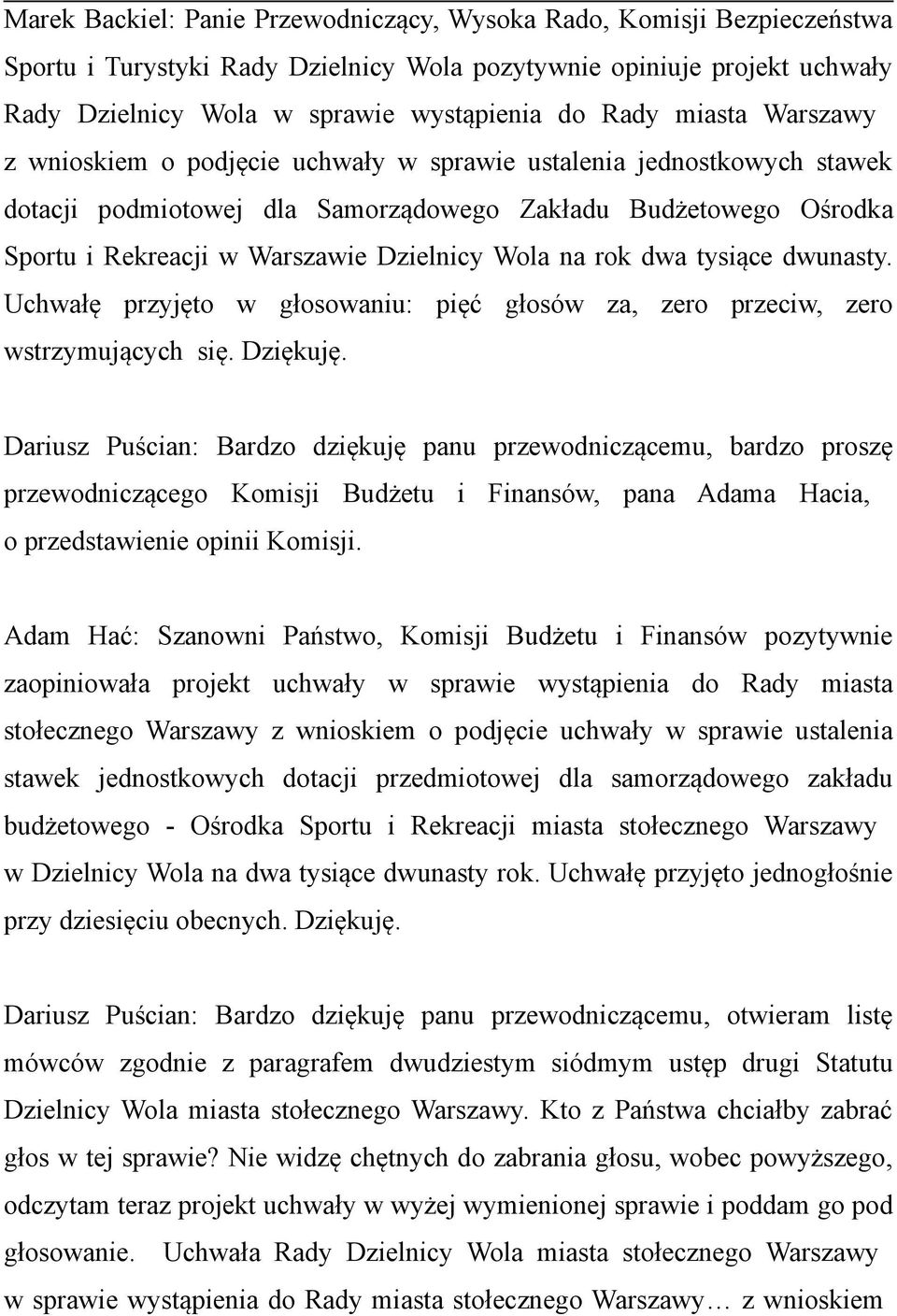 na rok dwa tysiące dwunasty. Uchwałę przyjęto w głosowaniu: pięć głosów za, zero przeciw, zero wstrzymujących się. Dziękuję.