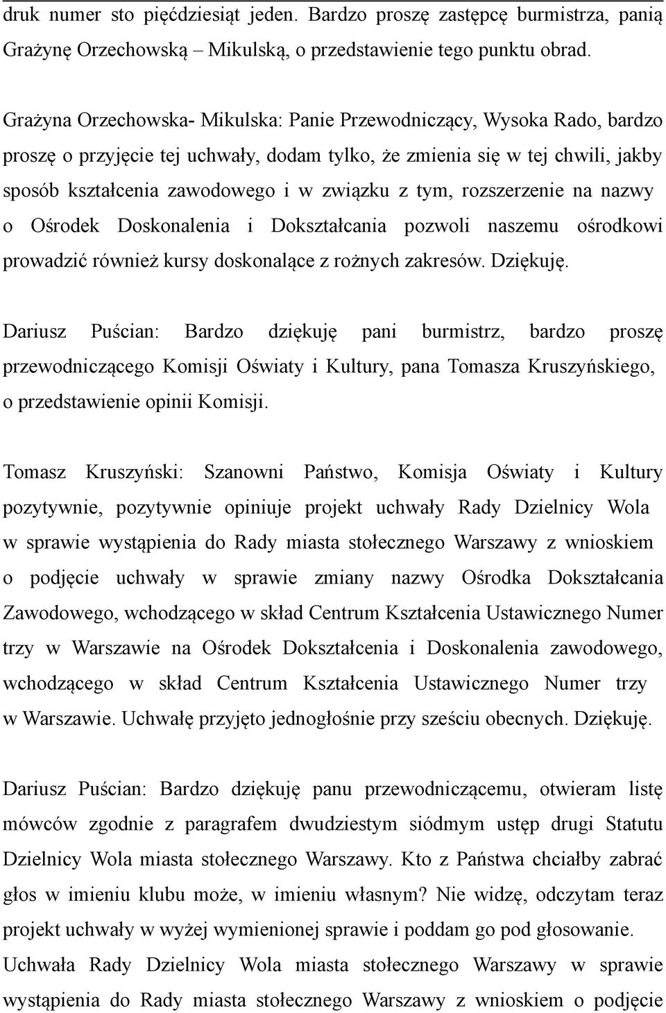 tym, rozszerzenie na nazwy o Ośrodek Doskonalenia i Dokształcania pozwoli naszemu ośrodkowi prowadzić również kursy doskonalące z rożnych zakresów. Dziękuję.