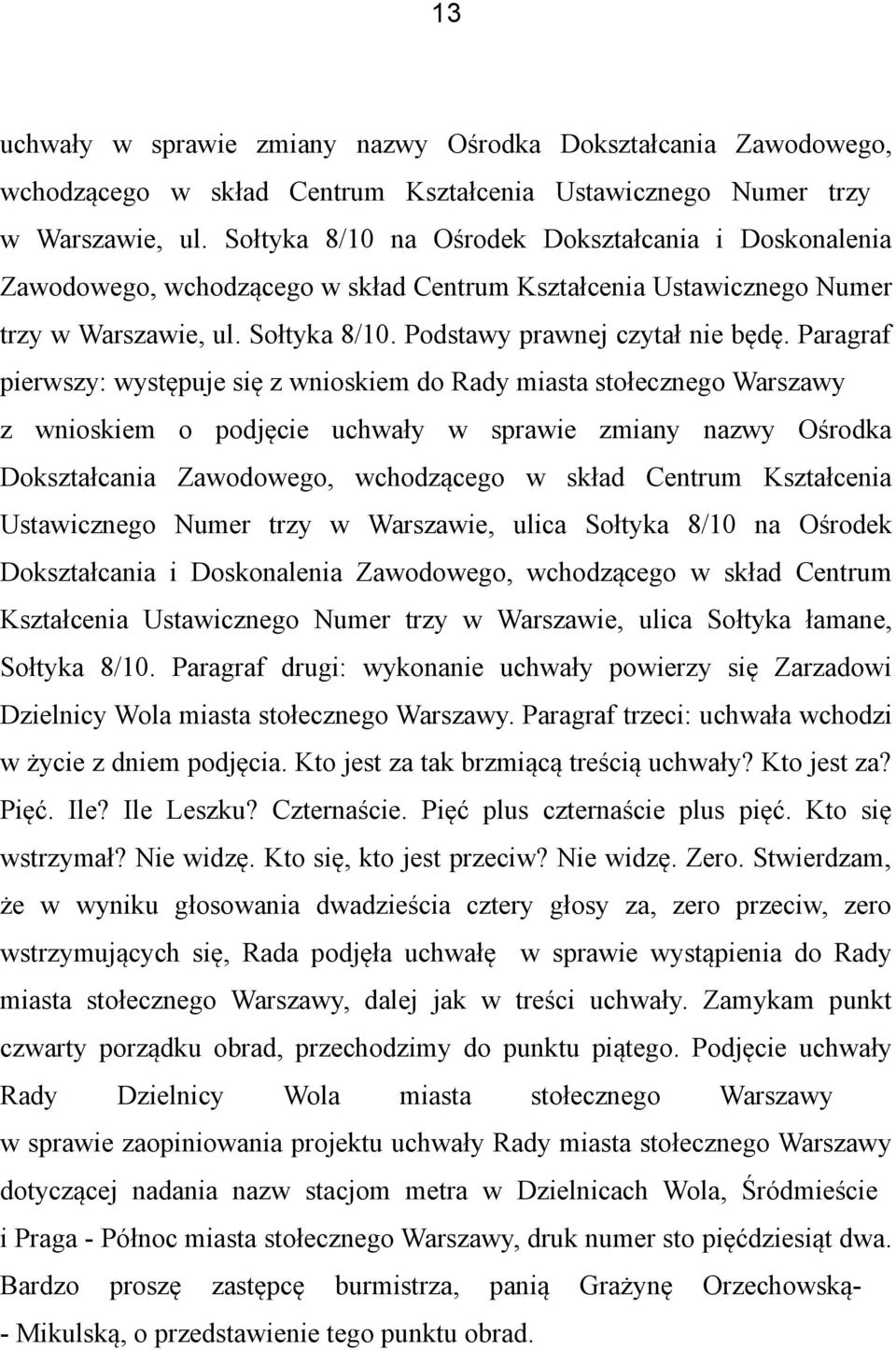 Paragraf pierwszy: występuje się z wnioskiem do Rady miasta stołecznego Warszawy z wnioskiem o podjęcie uchwały w sprawie zmiany nazwy Ośrodka Dokształcania Zawodowego, wchodzącego w skład Centrum