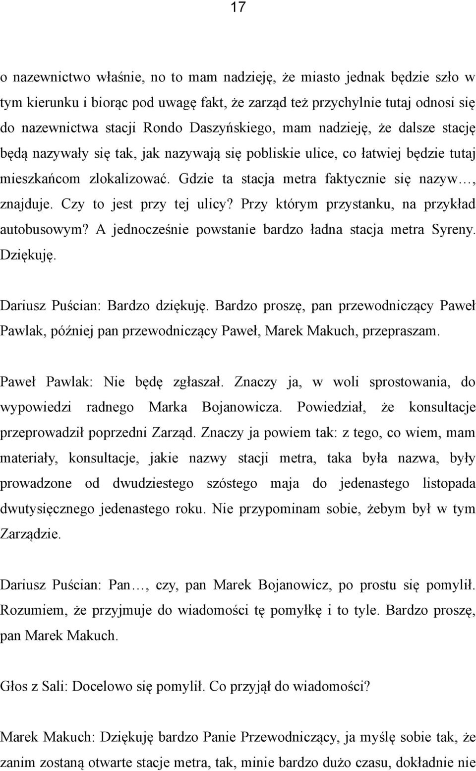 Czy to jest przy tej ulicy? Przy którym przystanku, na przykład autobusowym? A jednocześnie powstanie bardzo ładna stacja metra Syreny. Dziękuję. Dariusz Puścian: Bardzo dziękuję.