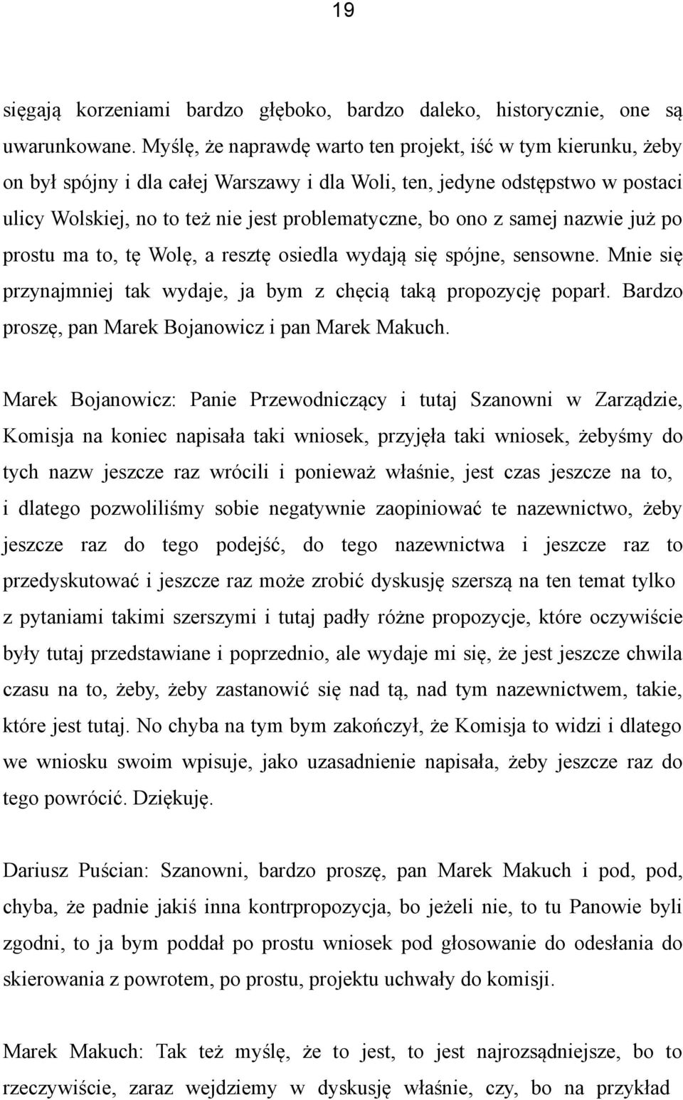 ono z samej nazwie już po prostu ma to, tę Wolę, a resztę osiedla wydają się spójne, sensowne. Mnie się przynajmniej tak wydaje, ja bym z chęcią taką propozycję poparł.