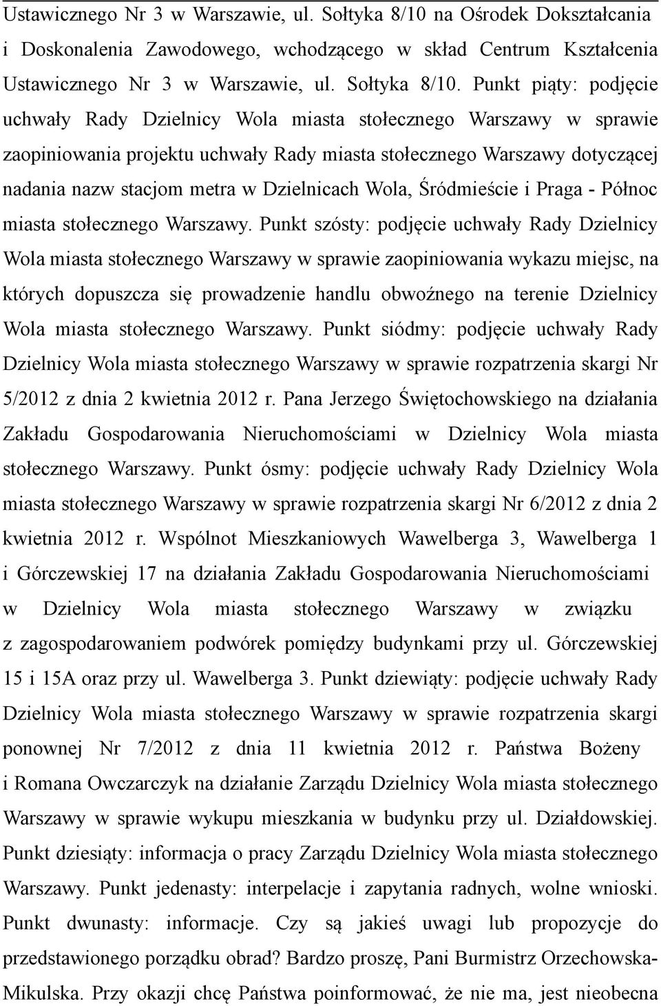 Punkt piąty: podjęcie uchwały Rady Dzielnicy Wola miasta stołecznego Warszawy w sprawie zaopiniowania projektu uchwały Rady miasta stołecznego Warszawy dotyczącej nadania nazw stacjom metra w