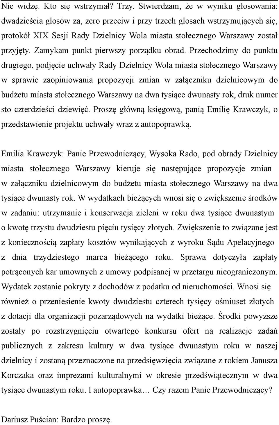 Zamykam punkt pierwszy porządku obrad.