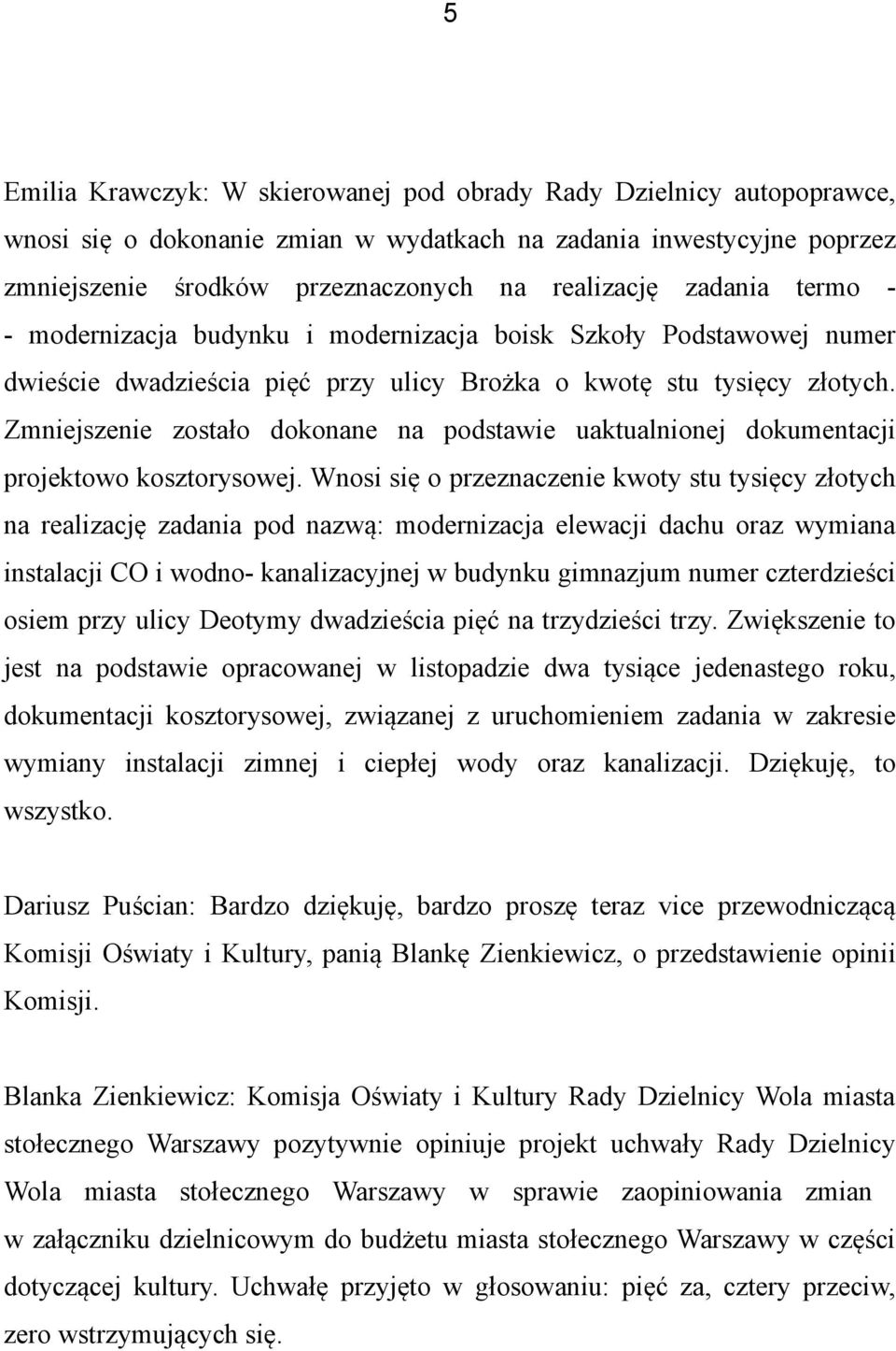 Zmniejszenie zostało dokonane na podstawie uaktualnionej dokumentacji projektowo kosztorysowej.