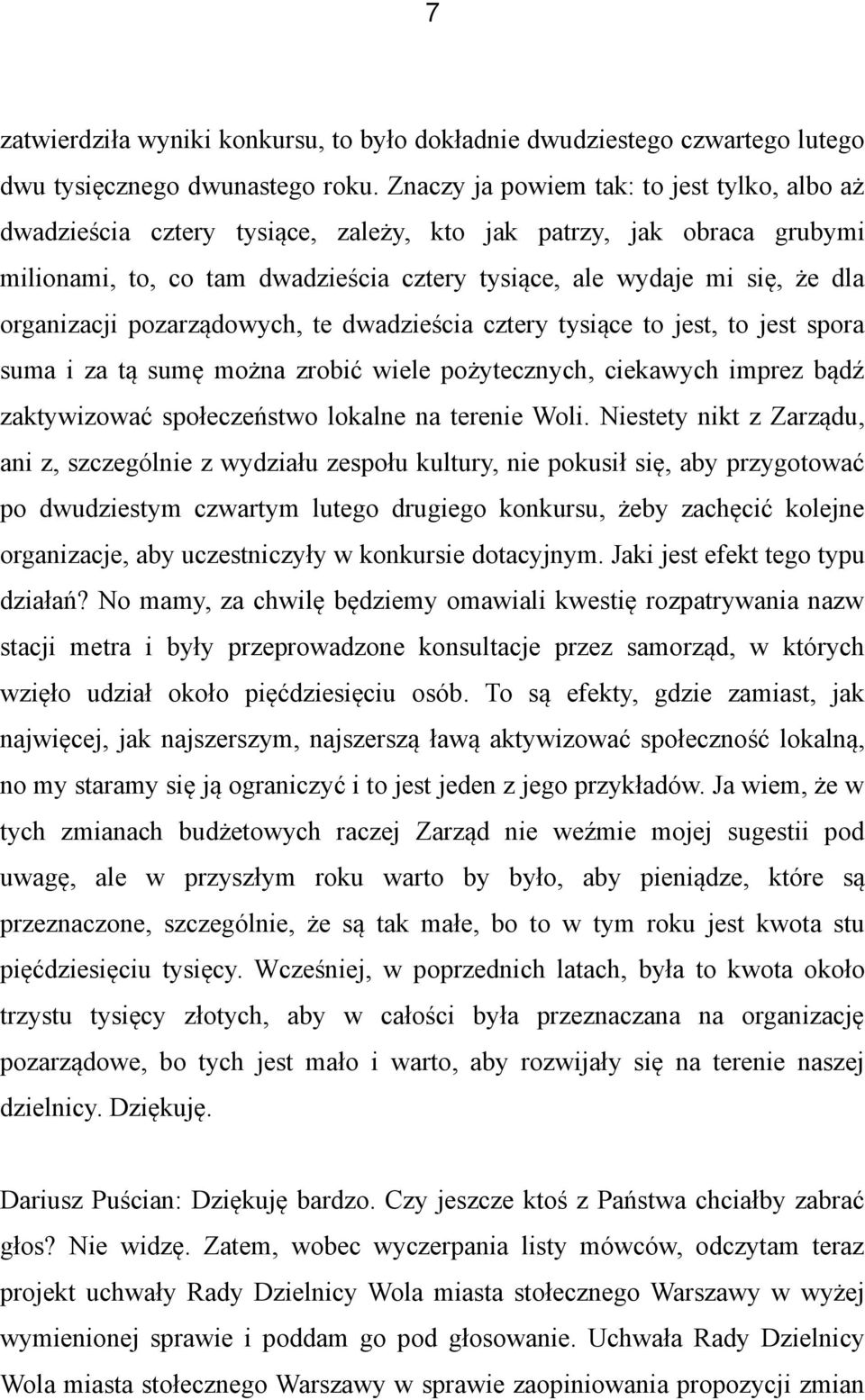 organizacji pozarządowych, te dwadzieścia cztery tysiące to jest, to jest spora suma i za tą sumę można zrobić wiele pożytecznych, ciekawych imprez bądź zaktywizować społeczeństwo lokalne na terenie