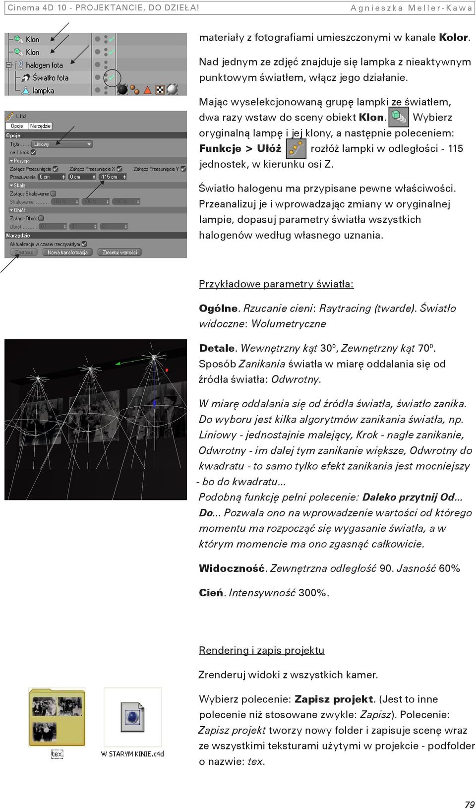 Wybierz oryginalną lampę i jej klony, a następnie poleceniem: Funkcje > Ułóż rozłóż lampki w odległości - 115 jednostek, w kierunku osi Z. Światło halogenu ma przypisane pewne właściwości.