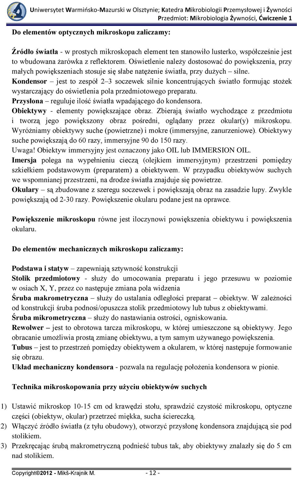 Kondensor jest to zespół 2 3 soczewek silnie koncentrujących światło formując stożek wystarczający do oświetlenia pola przedmiotowego preparatu.