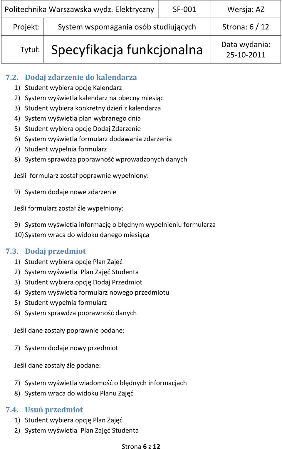 wybranego dnia 5) Student wybiera opcję Dodaj Zdarzenie 6) System wyświetla formularz dodawania zdarzenia 8) System sprawdza poprawnośd wprowadzonych danych Jeśli formularz został poprawnie