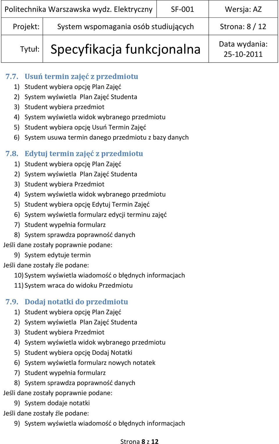 Edytuj termin zajęć z przedmiotu 3) Student wybiera Przedmiot 5) Student wybiera opcję Edytuj Termin Zajęd 6) System wyświetla formularz edycji terminu zajęd 8) System sprawdza poprawnośd danych 9)