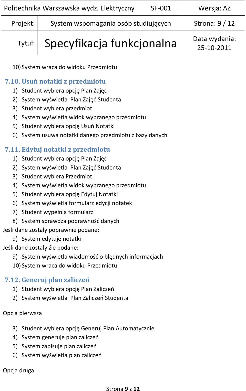 Edytuj notatki z przedmiotu 3) Student wybiera Przedmiot 5) Student wybiera opcję Edytuj Notatki 6) System wyświetla formularz edycji notatek 8) System sprawdza poprawnośd danych 9) System edytuje