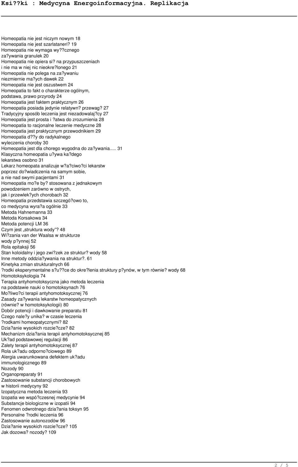 ych dawek 22 Homeopatia nie jest oszustwem 24 Homeopatia to fakt o charakterze ogólnym, podstawa, prawo przyrody 24 Homeopatia jest faktem praktycznym 26 Homeopatia posiada jedynie relatywn? przewag?