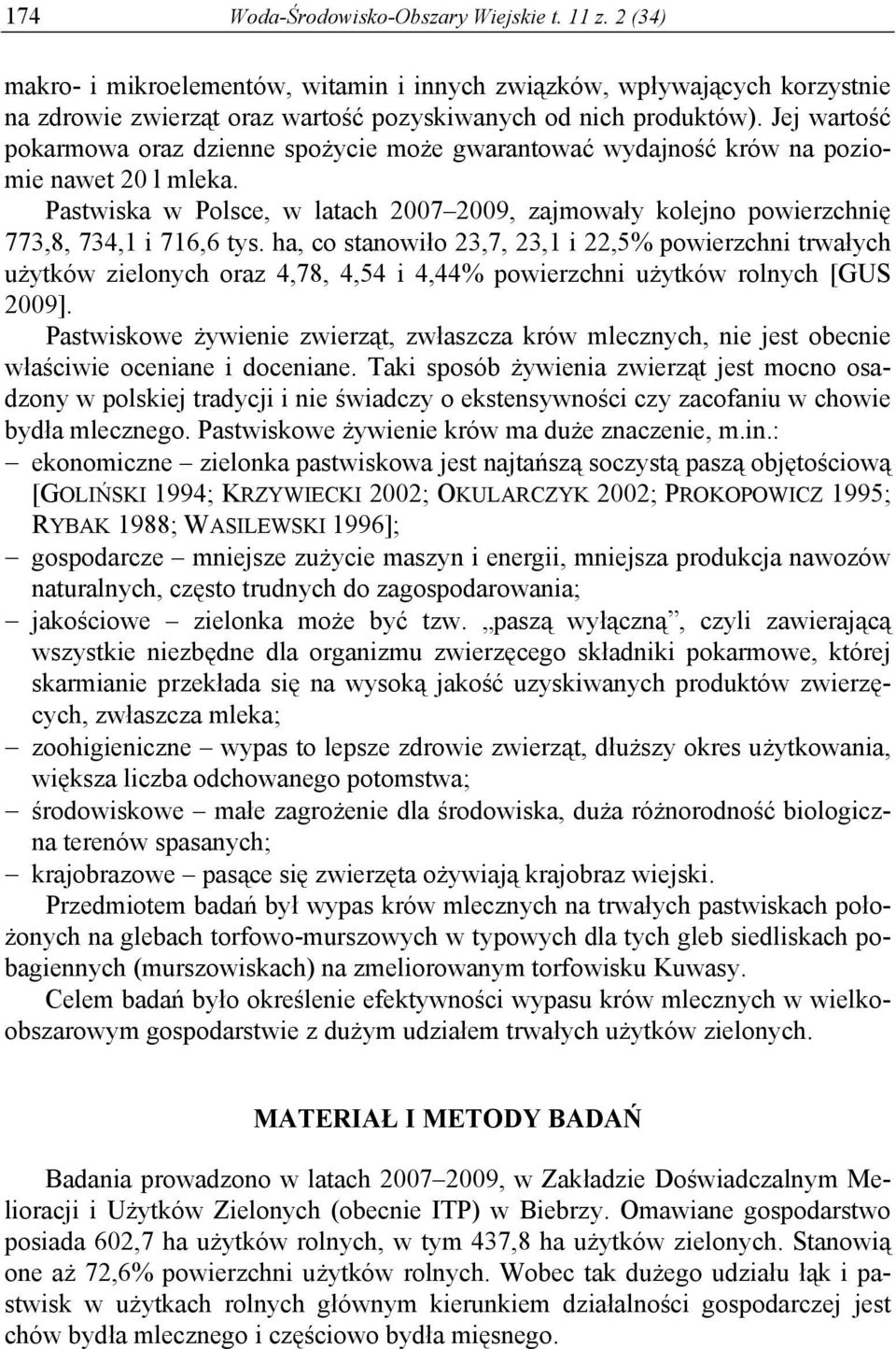 Pastwiska w Polsce, w latach 2007 2009, zajmowały kolejno powierzchnię 773,8, 734,1 i 716,6 tys.