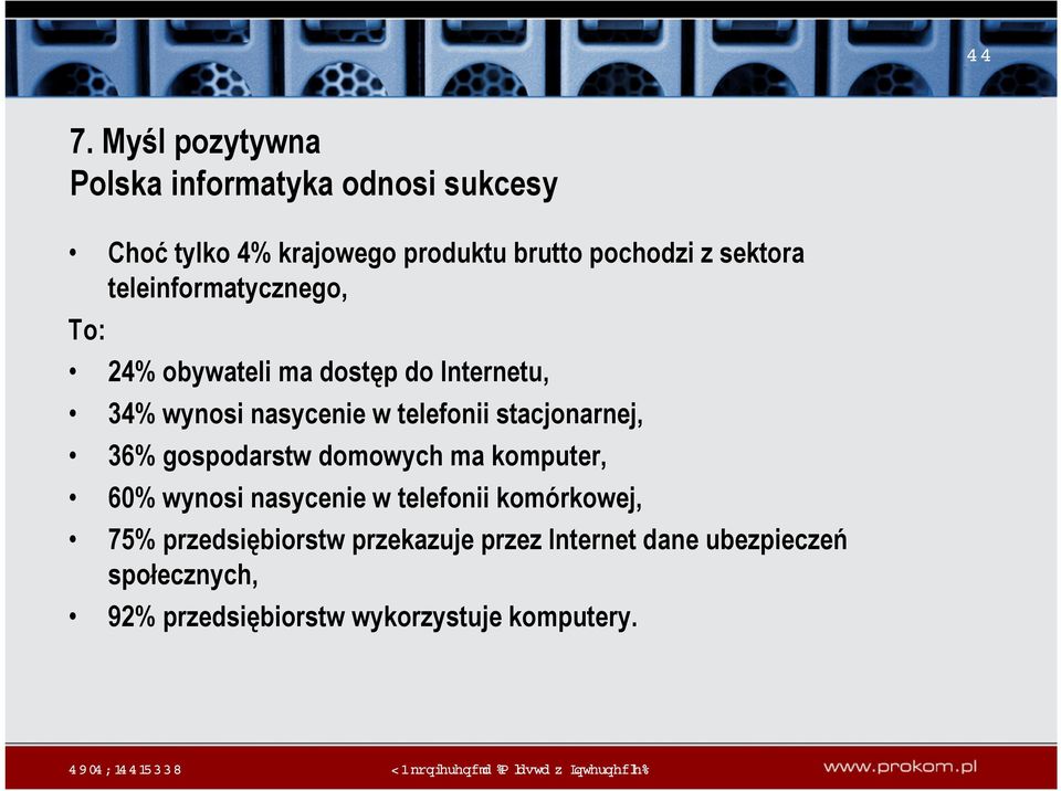 stacjonarnej, 36% gospodarstw domowych ma komputer, 60% wynosi nasycenie w telefonii komórkowej, 75%