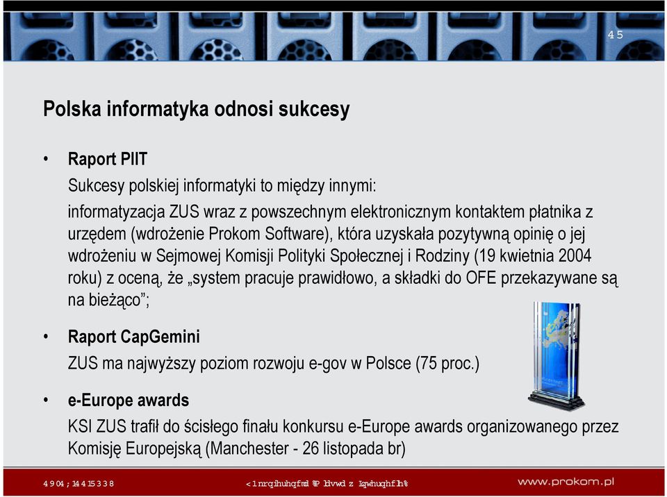 2004 roku) z oceną, że system pracuje prawidłowo, a składki do OFE przekazywane są na bieżąco ; Raport CapGemini ZUS ma najwyższy poziom rozwoju e-gov w