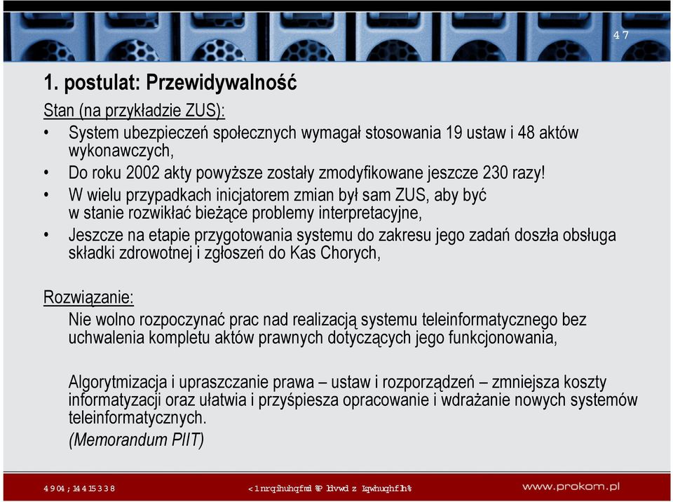 W wielu przypadkach inicjatorem zmian był sam ZUS, aby być w stanie rozwikłać bieżące problemy interpretacyjne, Jeszcze na etapie przygotowania systemu do zakresu jego zadań doszła obsługa składki