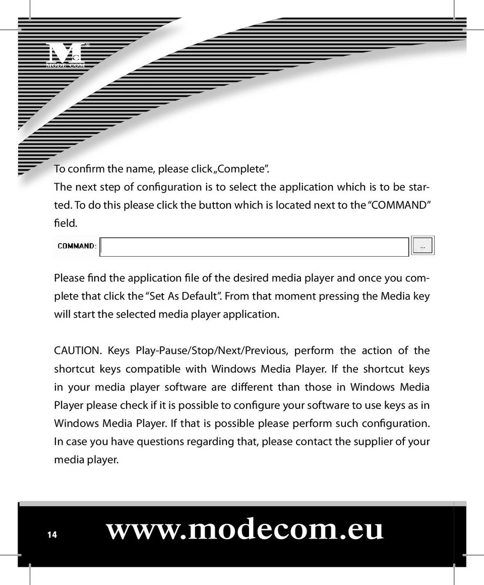 From that moment pressing the Media key will start the selected media player application. CAUTION.