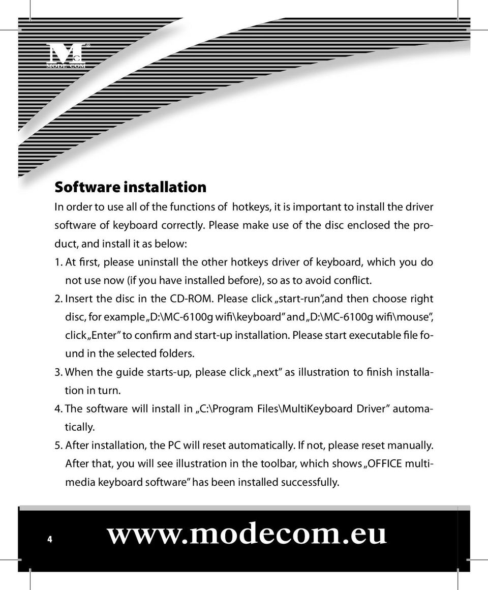 At first, please uninstall the other hotkeys driver of keyboard, which you do not use now (if you have installed before), so as to avoid conflict. 2. Insert the disc in the CD-ROM.