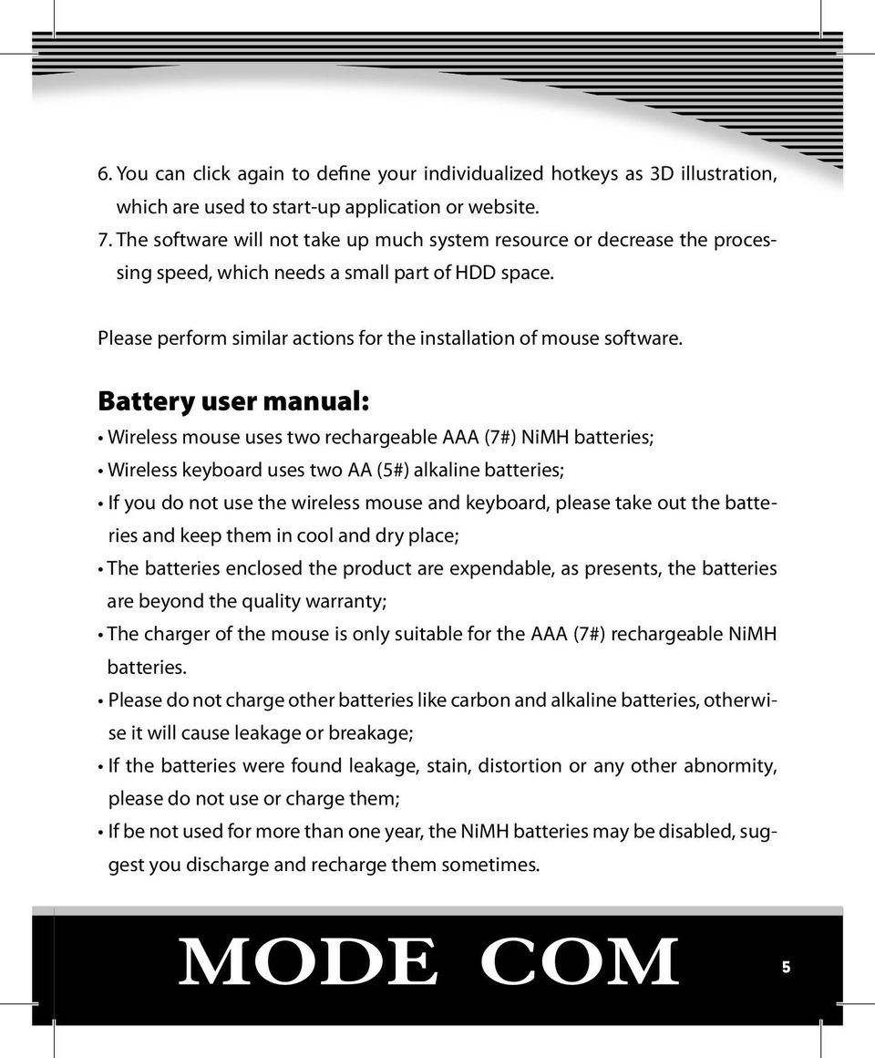 Battery user manual: Wireless mouse uses two rechargeable AAA (7#) NiMH batteries; Wireless keyboard uses two AA (5#) alkaline batteries; If you do not use the wireless mouse and keyboard, please